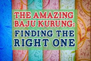 The Amazing Baju Kurung – Choosing The Right One