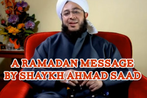 A Ramadan Message by Shaykh Ahmad Saad