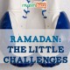 Ramadan: The Little Challenges
