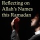 Reflecting on Allah’s Names this Ramadan